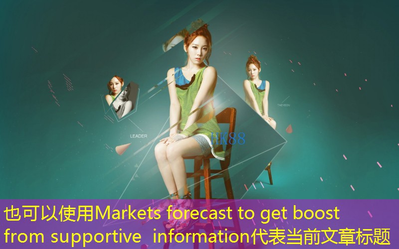Markets forecast to get boost from supportive information